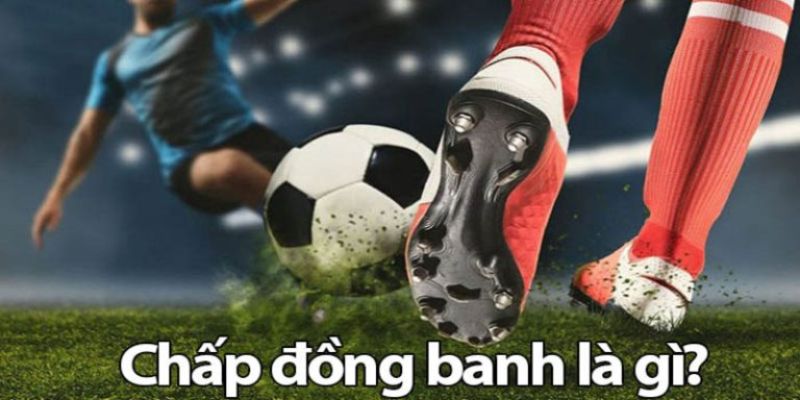 Kèo Chấp Đồng Banh Kèo Chấp Đồng Banh Là Gì?