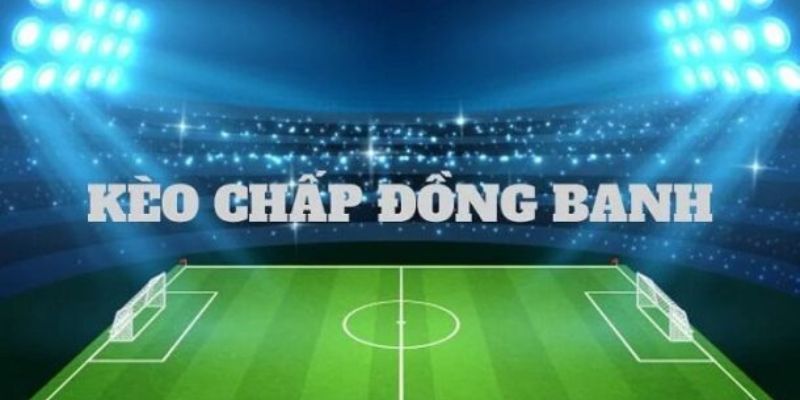 Kèo Chấp Đồng Banh Cách Tính Kèo Chấp Đồng Banh